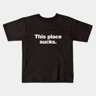 This place sucks. Kids T-Shirt